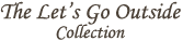 The Let's Go Outside Collection